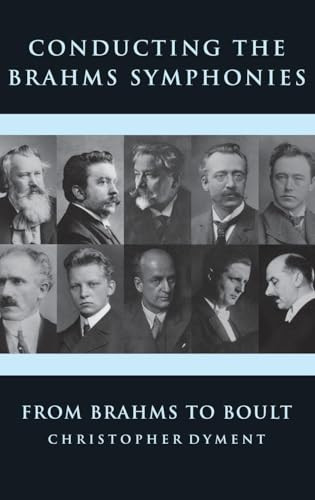 Conducting the Brahms Symphonies (From Brahms to Boult) by Christopher Dyment, 9781783271009