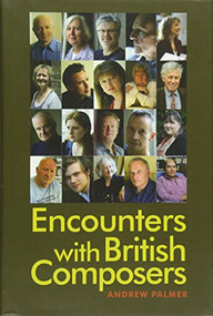 Encounters with British Composers by Andrew Palmer, 9781783270705
