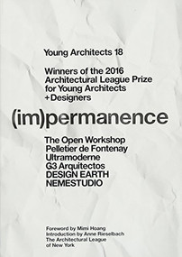 Young Architects 18 ((Im)Permanence) by The Architectural League of New York, Mimi Hoang, Anne Rieselbach, 9780991026395