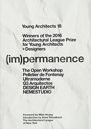 Young Architects 18 ((Im)Permanence) by The Architectural League of New York, Mimi Hoang, Anne Rieselbach, 9780991026395