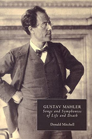 Gustav Mahler (Songs and Symphonies of Life and Death. Interpretations and Annotations) by Donald Mitchell, 9780851159089