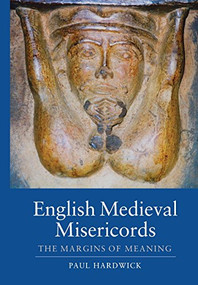 English Medieval Misericords (The Margins of Meaning) by Paul Hardwick, 9781843838272