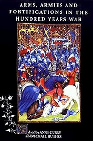 Arms, Armies and Fortifications in the Hundred Years War by Anne Curry, Michael Hughes, 9780851157559