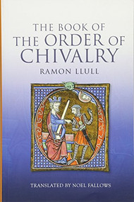 The Book of the Order of Chivalry by Ramon Llull, Noel Fallows, 9781843838494