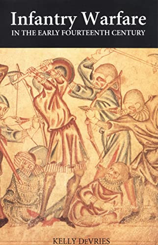 Infantry Warfare in the Early Fourteenth Century (Discipline, Tactics, and Technology) by Kelly DeVries, 9780851155715