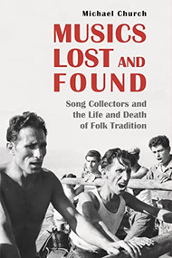 Musics Lost and Found (Song Collectors and the Life and Death of Folk Tradition) by Michael Church, 9781783276073