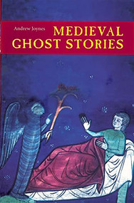 Medieval Ghost Stories (An Anthology of Miracles, Marvels and Prodigies) by Andrew Joynes, 9781843832690