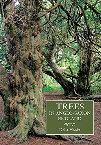 Trees in Anglo-Saxon England (Literature, Lore and Landscape) by Della Hooke, 9781843838296