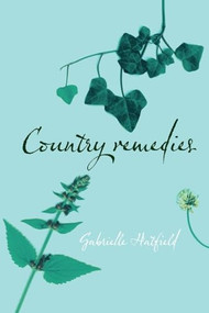 Country Remedies (Traditional East Anglian Plant Remedies in the Twentieth Century) by Gabrielle Hatfield, 9781843835059