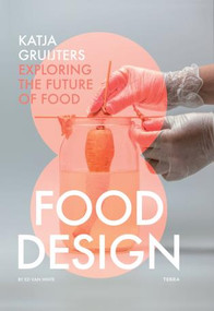 Food Design (Katja Gruijters; Exploring the Future of Food) by Katja Gruijters, 9789089896889