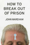 How to Break Out of Prison by John Wareham, 9781566492911