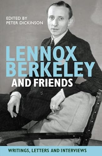 Lennox Berkeley and Friends (Writings, Letters and Interviews) by Peter Dickinson, 9781843837855