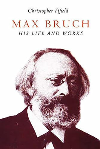 Max Bruch (His Life and Works) by Christopher Fifield, 9781843831365