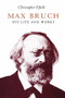 Max Bruch (His Life and Works) by Christopher Fifield, 9781843831365