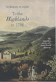 To the Highlands in 1786 (The Inquisitive Journey of a Young French Aristocrat) by Norman Scarfe, François Crouzet, 9780851158433