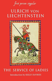 Service of Ladies (An autobiography) by Ulrich von Liechtenstein, J. W. Thomas, Kelly DeVries, 9781843830955