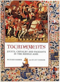 Tournaments (Jousts, Chivalry and Pageants in the Middle Ages) by Richard Barber, Juliet R.V. Barker, 9780851157818