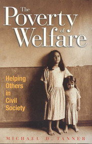 The Poverty of Welfare (Helping Others in Civil Society) by Michael D. Tanner, 9781930865419