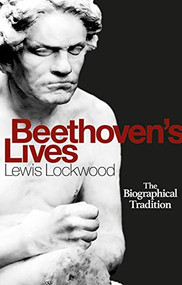 Beethoven's Lives (The Biographical Tradition) by Lewis Lockwood, 9781783275519