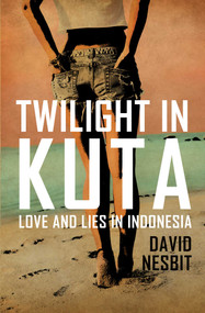 Twilight in Kuta (Love and Lies in Indonesia) by David Nesbit, 9781912049288