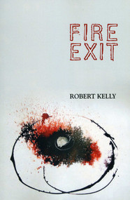 Fire Exit (A Poem) by Robert Kelly, 9780981808895