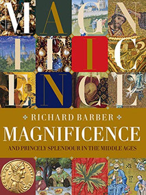 Magnificence (and Princely Splendour in the Middle Ages) by Richard Barber, 9781783274710