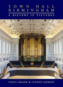 Town Hall Birmingham - A History in Pictures by Fiona Fraser, Lyndon Jenkins, 9781843833499