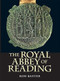The Royal Abbey of Reading by Ron Baxter, 9781783270842