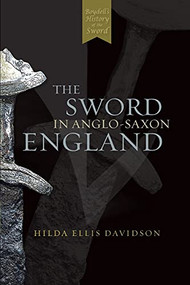 The Sword in Anglo-Saxon England (Its Archaeology and Literature) by Hilda R Ellis Davidson, 9780851157160