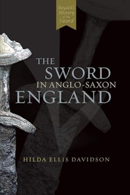 The Sword in Anglo-Saxon England (Its Archaeology and Literature) by Hilda R Ellis Davidson, 9780851157160