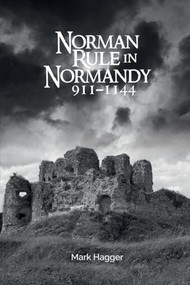 Norman Rule in Normandy, 911-1144 by Mark Hagger, 9781783275380