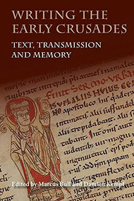Writing the Early Crusades (Text, Transmission and Memory) - 9781783272990 by Marcus Bull, Damien Kempf, Carol Sweetenham, Damien Kempf, James Naus, Jay C. Rubenstein, Laura Ashe, Léan Ní Chléirigh, Luigi Russo, Marcus Bull, Nicholas L. Paul, Peter Frankopan, Steven Biddlecombe, William J Purkis, 9781783272990
