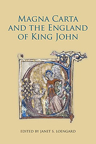 Magna Carta and the England of King John by Janet S. Loengard, Barbara A Hanawalt, David Crook, David Crouch, James A Brundage, James Masschaele, Janet S. Loengard, John B Gillingham, John Hudson, R V Turner, 9781783270545