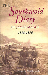 The Southwold Diary of James Maggs, 1818-1876 by Alan Bottomley, 9781843833277