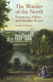 The Wonder of the North (Fountains Abbey and Studley Royal) by Mark Newman, 9781843838838