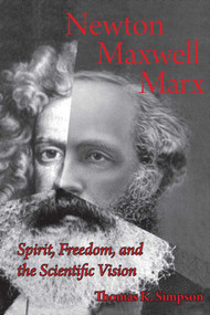 Newton, Maxwell, Marx (Spirit, Freedom, and the Scientific Vision) by Thomas K. Simpson, 9781888009378