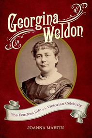 Georgina Weldon (The Fearless Life of a Victorian Celebrity) by Joanna Martin, 9781783275823
