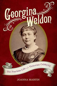 Georgina Weldon (The Fearless Life of a Victorian Celebrity) by Joanna Martin, 9781783275823
