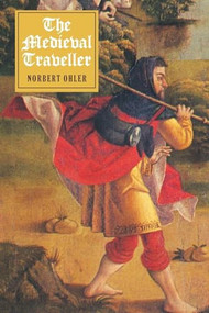 The Medieval Traveller by Norbert Ohler, Caroline Hillier, 9781843835073