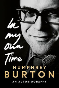 In My Own Time (An Autobiography) by Humphrey Burton, 9781783274819