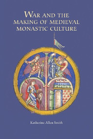 War and the Making of Medieval Monastic Culture - 9781843838678 by Katherine Allen Smith, 9781843838678