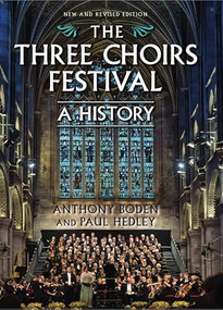 The Three Choirs Festival: A History (New and Revised Edition) by Anthony Boden, Paul Hedley, 9781783272099