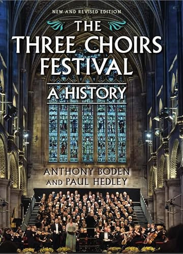 The Three Choirs Festival: A History (New and Revised Edition) by Anthony Boden, Paul Hedley, 9781783272099