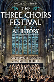 The Three Choirs Festival: A History (New and Revised Edition) by Anthony Boden, Paul Hedley, 9781783272099