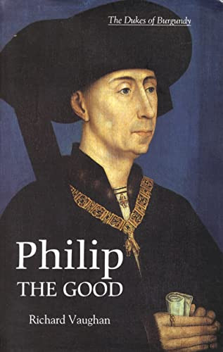 Philip the Good (The Apogee of Burgundy) by Richard Vaughan, Graeme Small, 9780851159171