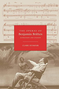 The Operas of Benjamin Britten (Expression and Evasion) by Claire Seymour, 9781843833147