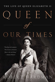 Queen of Our Times (The Life of Queen Elizabeth II: Commemorative Edition, 1926-2022) - 9781639363674 by Robert Hardman, 9781639363674