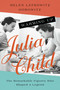 Warming Up Julia Child (The Remarkable Figures Who Shaped a Legend) - 9781639363681 by Helen Lefkowitz Horowitz, 9781639363681