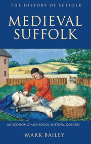 Medieval Suffolk: An Economic and Social History, 1200-1500 - 9781843833154 by Mark Bailey, 9781843833154