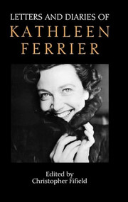 Letters and Diaries of Kathleen Ferrier (Revised and Enlarged Edition) by Christopher Fifield, 9781843830122